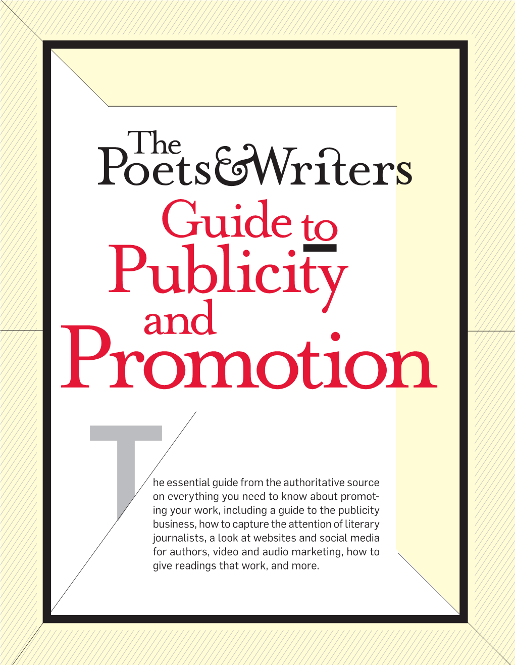 Guide to Publicity and Promotion, Which Includes Ten Articles Packed with Insider Tips and Informa- Tion to Help You Effectively Gain Attention for Tyour Work