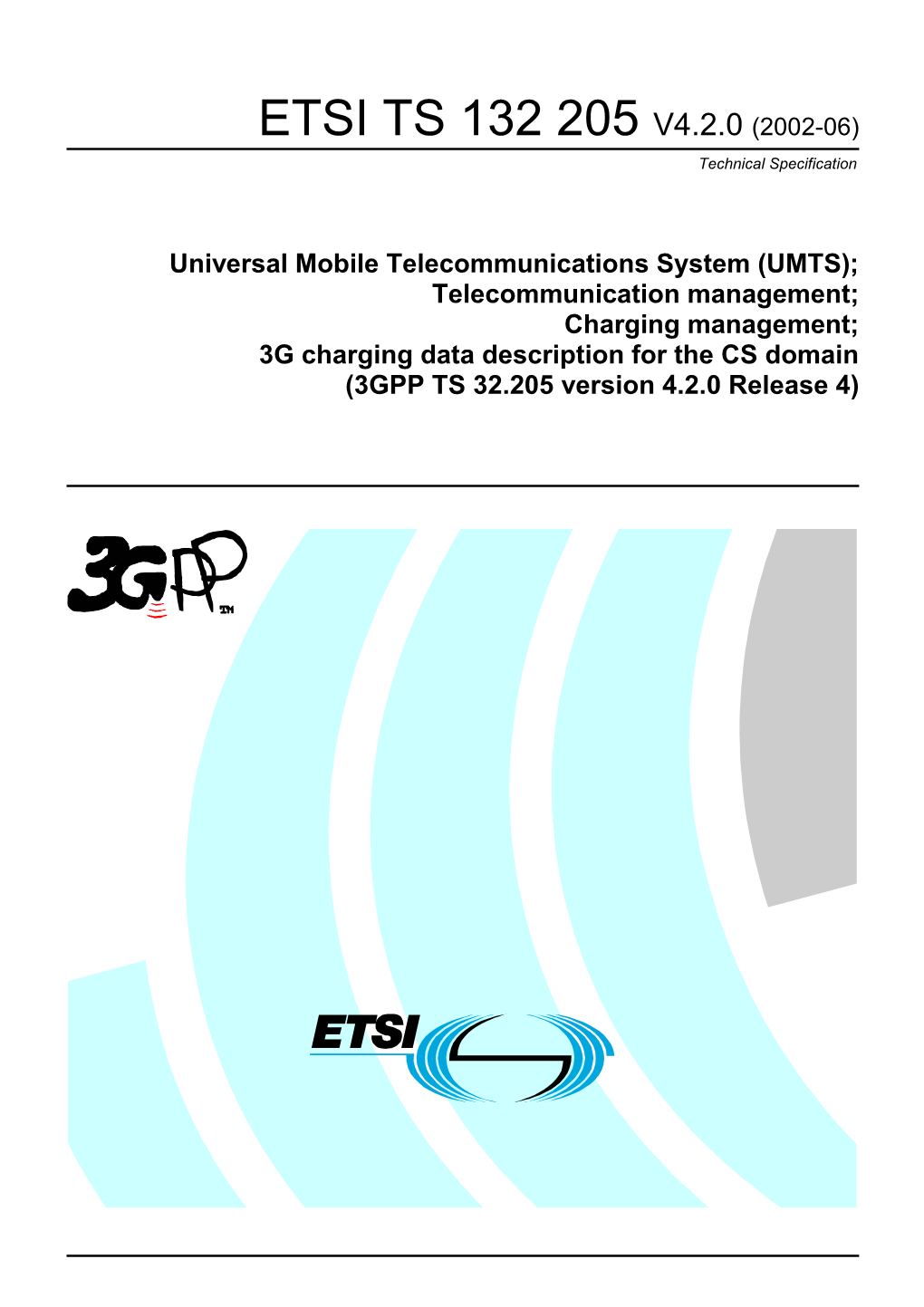 UMTS); Telecommunication Management; Charging Management; 3G Charging Data Description for the CS Domain (3GPP TS 32.205 Version 4.2.0 Release 4