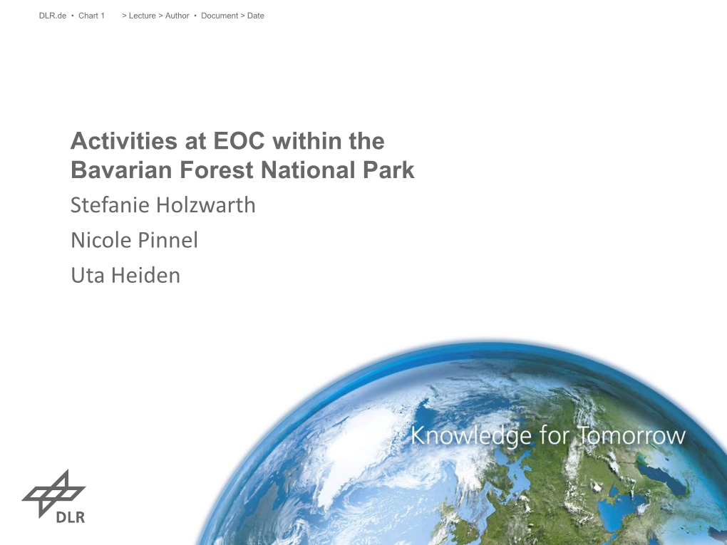 Activities at EOC Within the Bavarian Forest National Park Stefanie Holzwarth Nicole Pinnel Uta Heiden DLR.De • Chart 2 > Lecture > Author • Document > Date