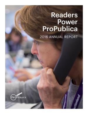 Readers Power Propublica 2016 ANNUAL REPORT the Propublica Staff Awaits the 2016 Pulitzer Prize Announcements