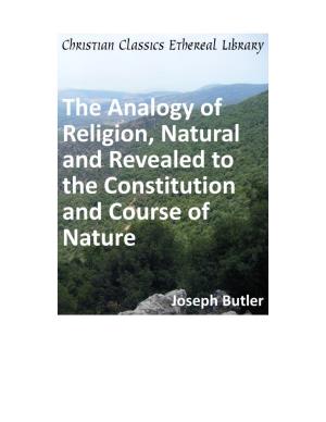 The Analogy of Religion, Natural and Revealed to the Constitution and Course of Nature to Which Are Added, Two Brief Dissertations