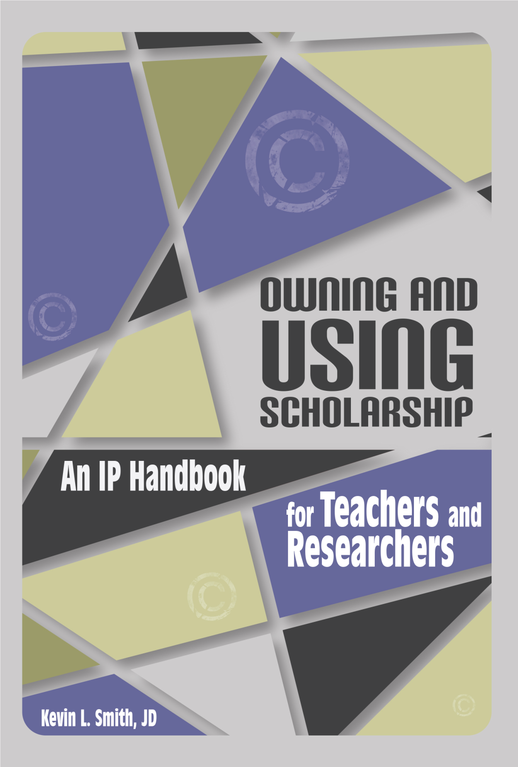 Owning and Using Scholarship: an IP Handbook for Teachers and Researchers