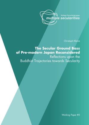 The Secular Ground Bass of Pre-Modern Japan Reconsidered Reflections Upon the Buddhist Trajectories Towards Secularity