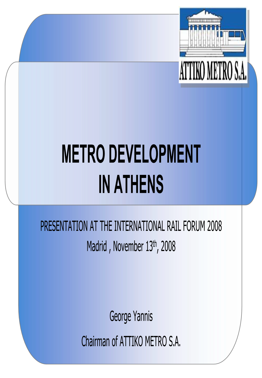 Athens Metro Construction: – 30,4 Km of Underground Network in Operation (Construction 1991 – 2007) – 36 Km Under Design and Construction