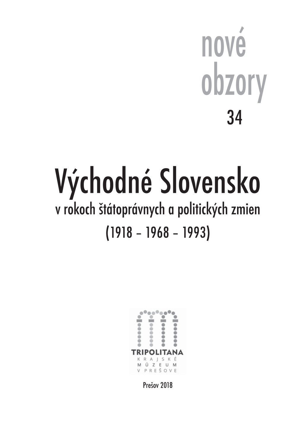 Nové Obzory 34 Východné Slovensko V Rokoch Štátoprávnych a Politických Zmien (1918 – 1968 – 1993)