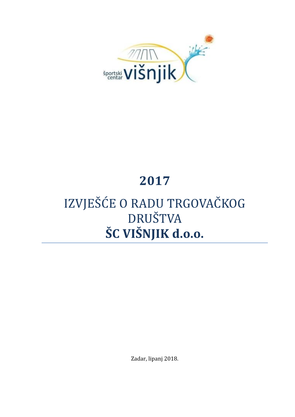 2017 IZVJEŠ Ć E O RADU TRGOVAĆ KOG DRUŠ TVA ŠC VIŠNJIK D.O.O