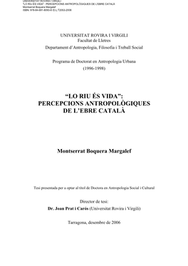 LO RIU ÉS VIDA": PERCEPCIONS ANTROPOLÒGIQUES DE L'ebre CATALÀ Montserrat Boquera Margalef ISBN: 978-84-691-8093-8 /D.L:T2053-2008