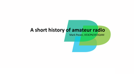 A Short History of Amateur Radio Mark Pecen, VE3CPK/VE3QAM