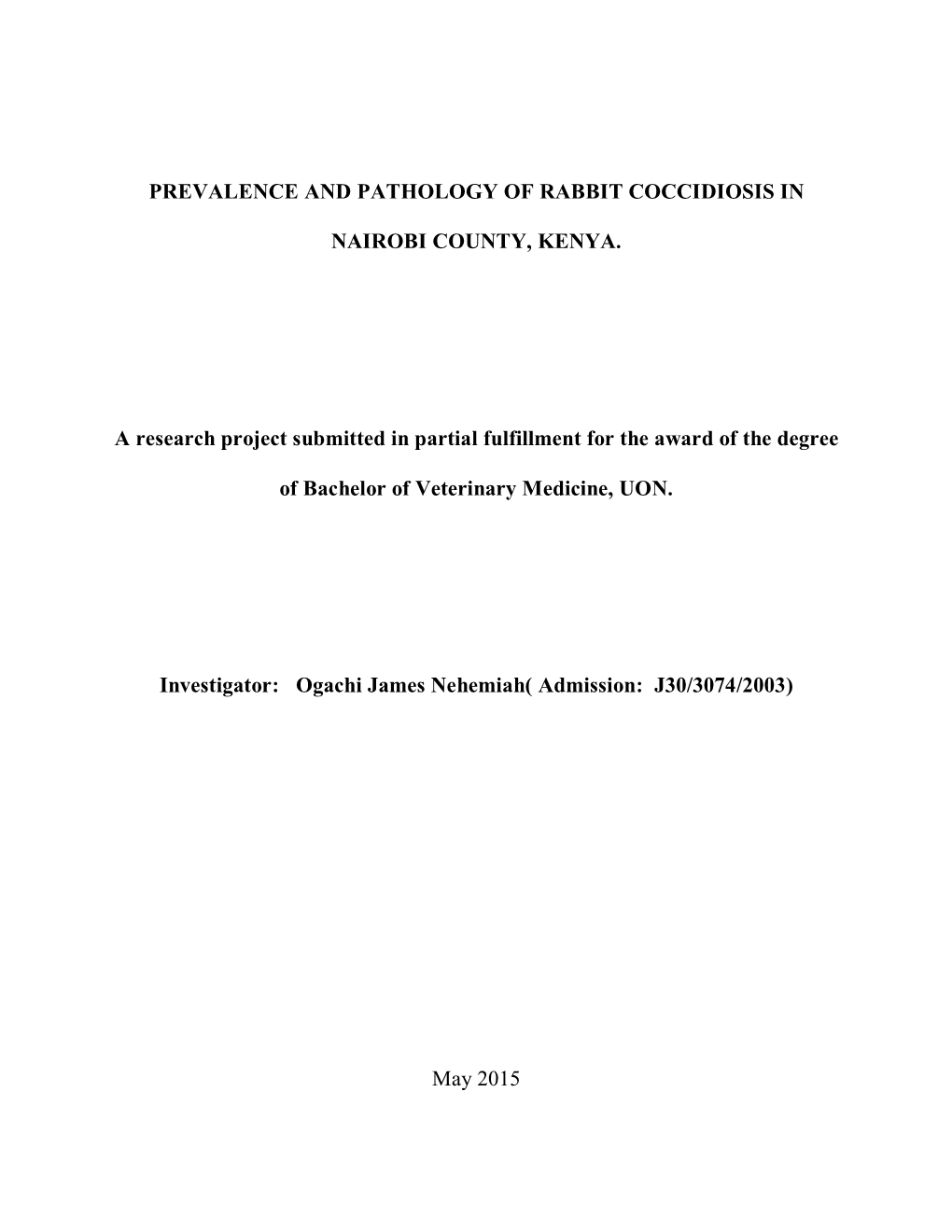 PREVALENCE and PATHOLOGY of RABBIT COCCIDIOSIS in NAIROBI COUNTY, KENYA. a Research Project Submitted in Partial Fulfillment