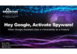 Hey Google, Activate Spyware! When Google Assistant Uses a Vulnerability As a Feature
