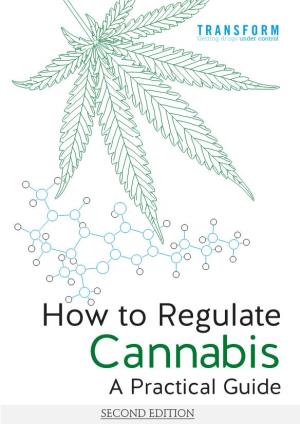 How to Regulate Cannabis a Practical Guide SECOND EDITION How to Regulate Cannabis a Practical Guide How to Regulate Cannabis a Practical Guide