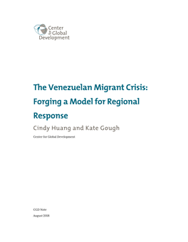 The Venezuelan Migrant Crisis: Forging a Model for Regional Response Cindy Huang and Kate Gough Center for Global Development