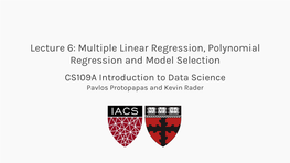 Multiple Linear Regression, Polynomial Regression and Model Selection CS109A Introduction to Data Science Pavlos Protopapas and Kevin Rader Announcements