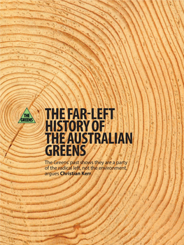 THE FAR-LEFT HISTORY of the AUSTRALIAN GREENS the Greens’ Past Shows They Are a Party of the Radical Left, Not the Environment, Argues Christian Kerr
