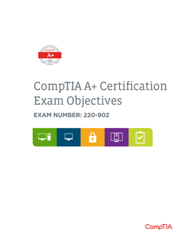 Comptia A+ Certification Exam Objectives EXAM NUMBER: 220-902 About the Exam
