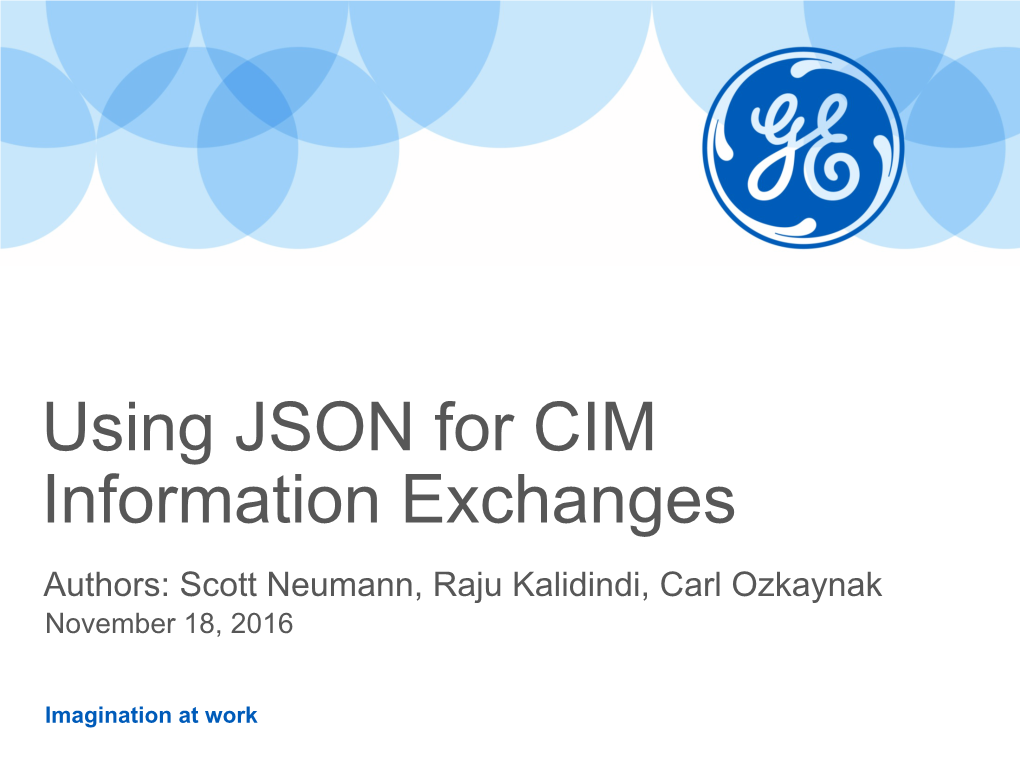Using JSON for CIM Information Exchanges Authors: Scott Neumann, Raju Kalidindi, Carl Ozkaynak November 18, 2016