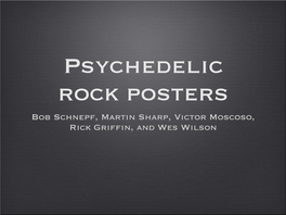 Bob Schnepf, Martin Sharp, Victor Moscoso, Rick Griffin, and Wes Wilson Characteristics of Psychedelic Posters