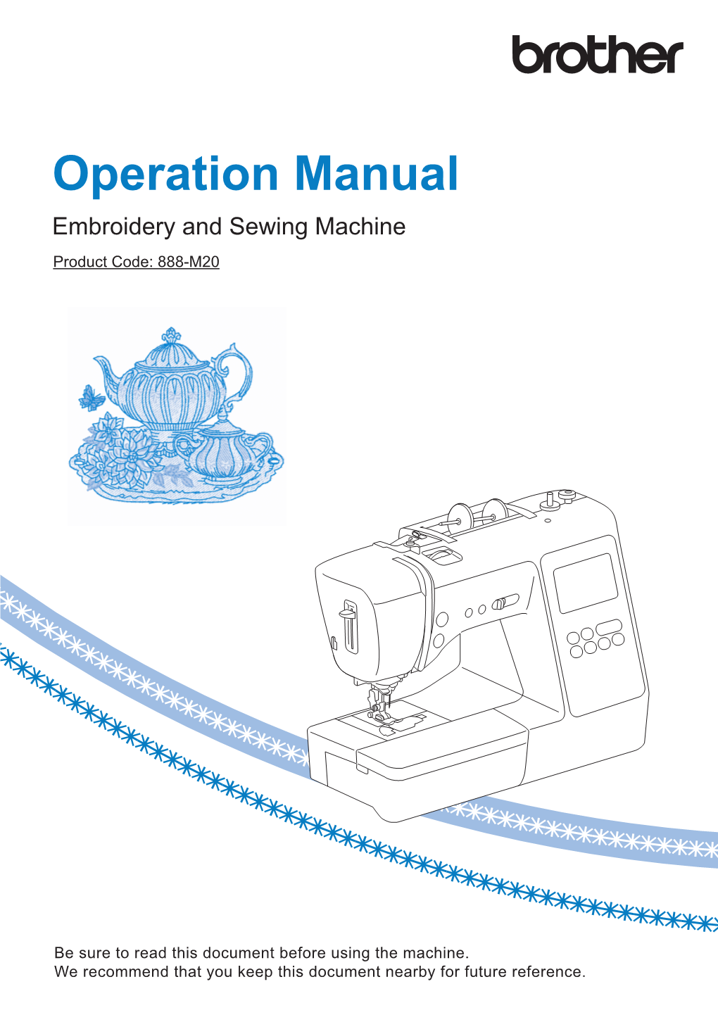 Operation Manual Embroidery and Sewing Machine Product Code: 888-M20