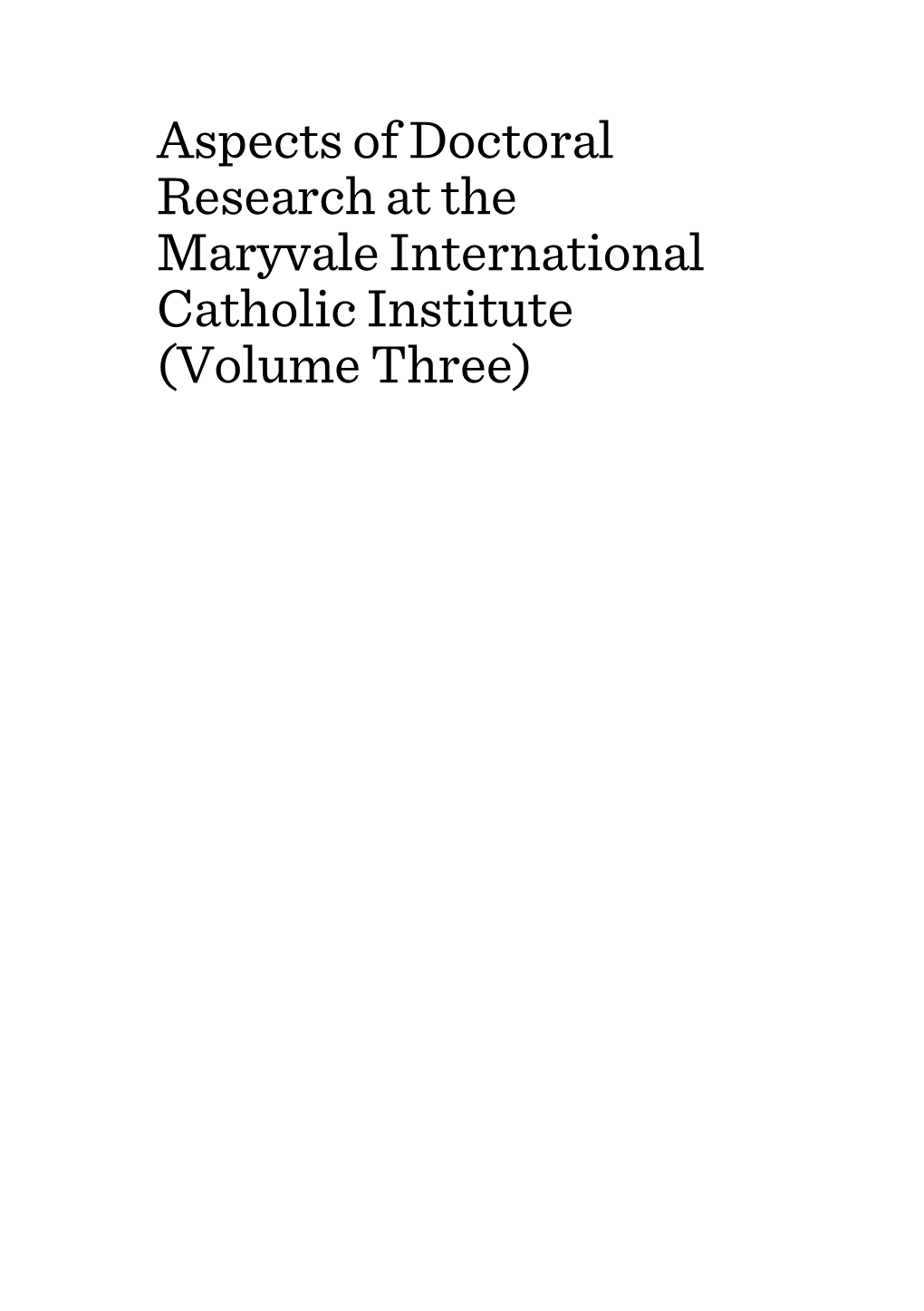 Aspects of Doctoral Research at the Maryvale International Catholic Institute (Volume Three)