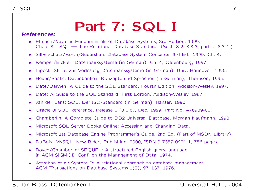 Part 7: SQL I References: • Elmasri/Navathe:Fundamentals of Database Systems, 3Rd Edition, 1999