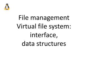 File Management Virtual File System: Interface, Data Structures