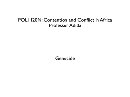 Genocide POLI 120N: Contention and Conflict in Africa Professor Adida