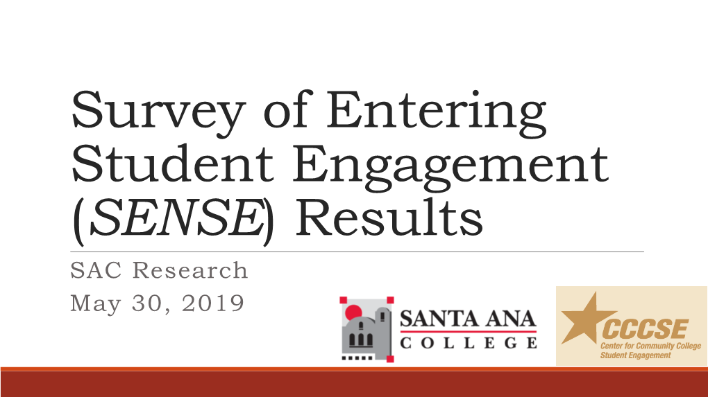 Survey of Entering Student Engagement (SENSE) Results SAC Research May 30, 2019 Presentation Overview Background and Overview of SENSE