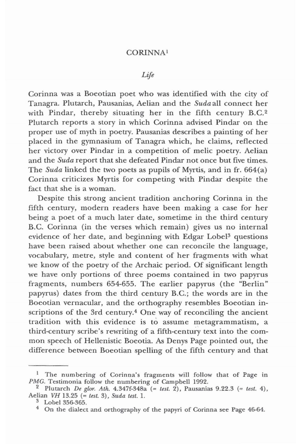 CORINNA I Life Corinna Was a Boeotian Poet Who Was Identified with the City of Tanagra. Plutarch, Pausanias, Aelian and the Suda