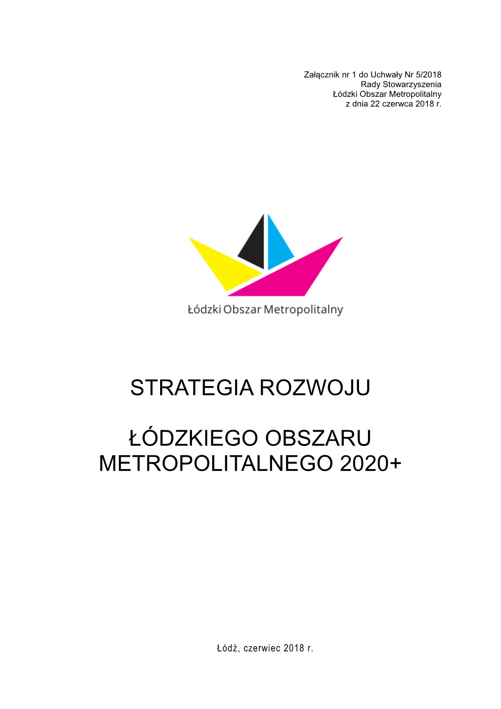 Strategia Rozwoju Łódzkiego Obszaru Metropolitalnego 2020+ Została Przyjęta I Aktualizowana Na Podstawie Niżej Wymienionych Dokumentów