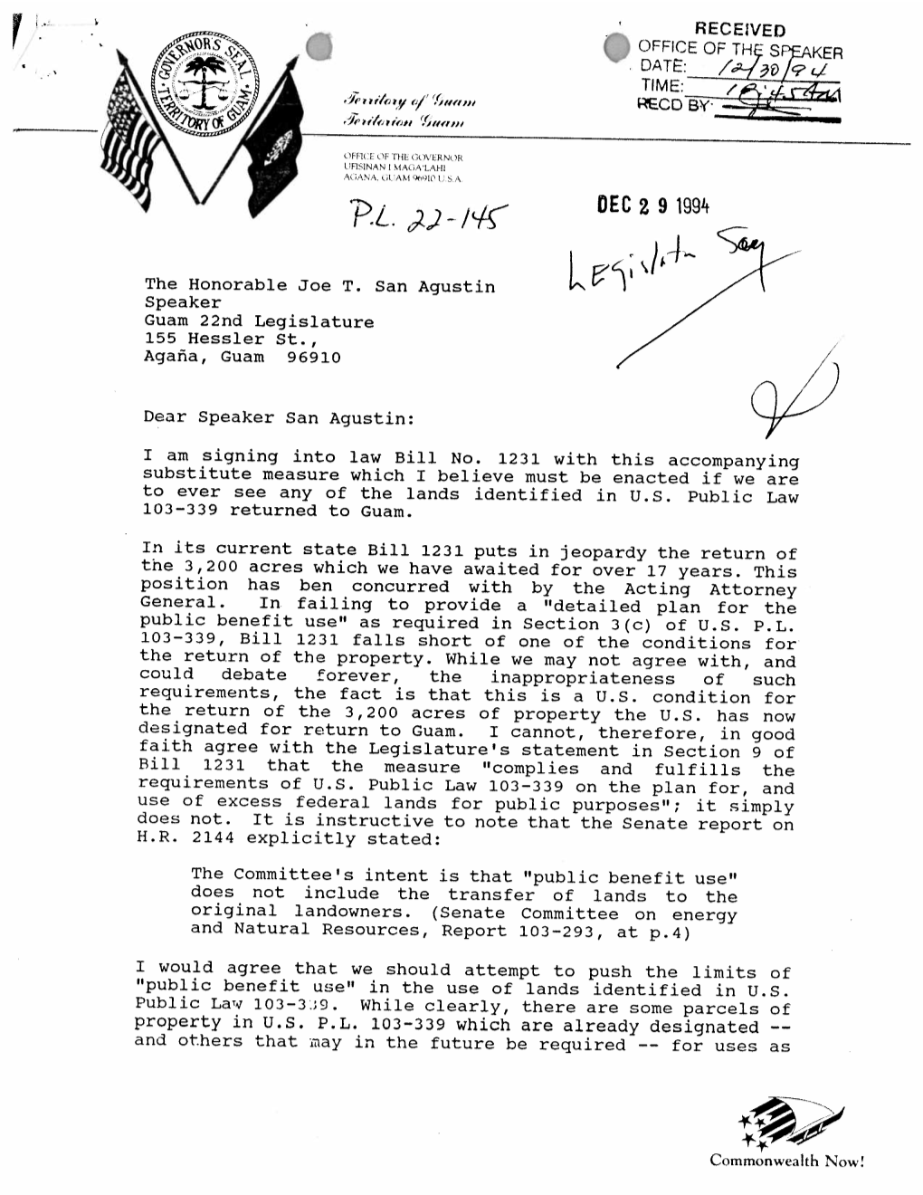 The Honorable Joe T. San Agustin Speaker Guam 22Nd Legislature 155 Hessler St., Agafia, Guam 96910 Dear Speaker San Agustin: V I Am Signing Into Law Bill No