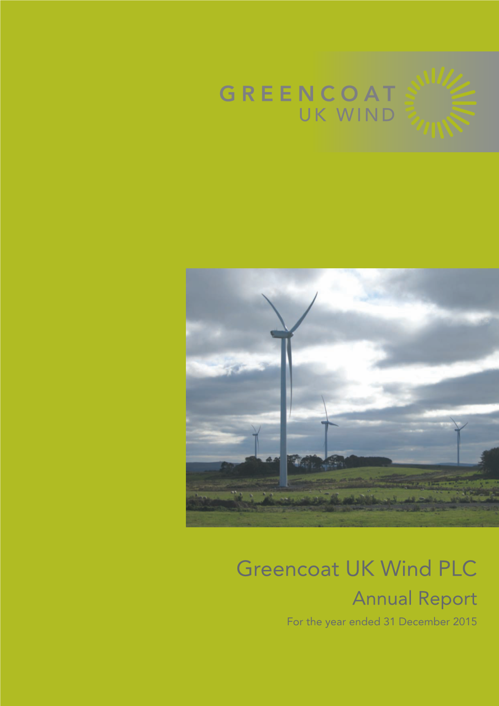 Greencoat UK Wind PLC Annual Report for the Year Ended 31 December 2015 18821 Greencoatannual Report:Layout1 19/02/2016 10:57 Page 1