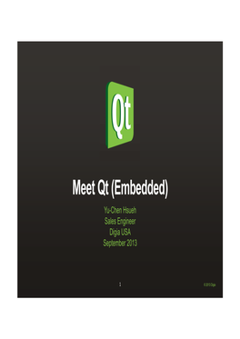 Meet Qt (Embedded) Yu-Chen Hsueh Sales Engineer Digia USA September 2013