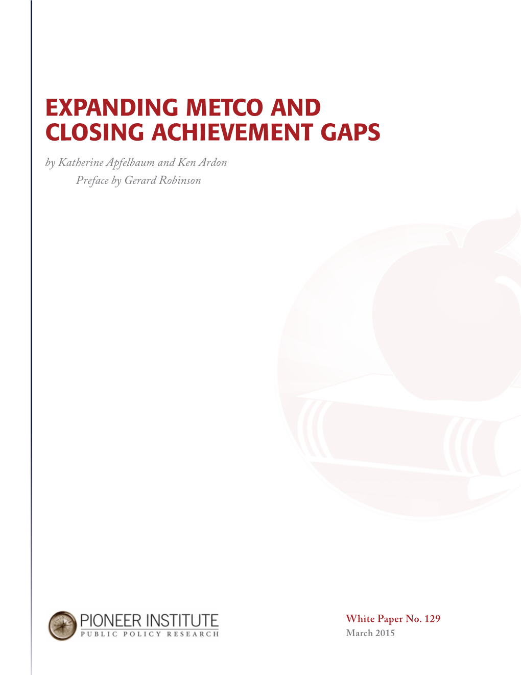 EXPANDING METCO and CLOSING ACHIEVEMENT GAPS by Katherine Apfelbaum and Ken Ardon Preface by Gerard Robinson