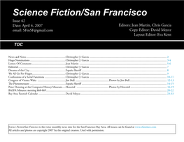 Science Fiction/San Francisco Issue 42 Date: April 4, 2007 Editors: Jean Martin, Chris Garcia Email: Sfinsf@Gmail.Com Copy Editor: David Moyce Layout Editor: Eva Kent