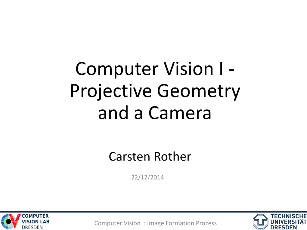 Computer Vision I - Projective Geometry and a Camera