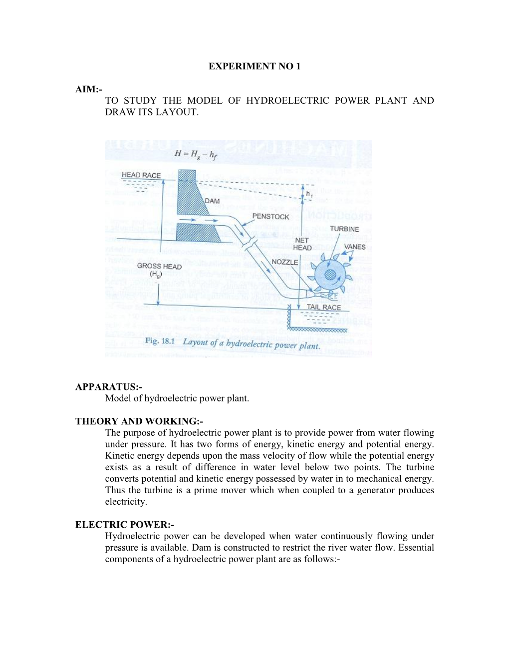 EXPERIMENT NO 1 AIM:- to STUDY the MODEL of HYDROELECTRIC POWER PLANT and DRAW ITS LAYOUT. APPARATUS:- Model of Hydroelectric P