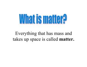 Everything That Has Mass and Takes up Space Is Called Matter