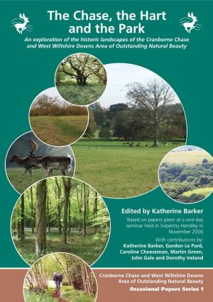 The Chase, the Hart and the Park an Exploration of the Historic Landscapes of the Cranborne Chase and West Wiltshire Downs Area of Outstanding Natural Beauty