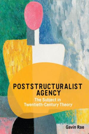 Poststructuralist Agency the Subject in Twentieth-Century Theory
