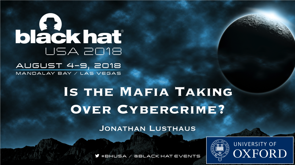 Is the Mafia Taking Over Cybercrime? Jonathan Lusthaus Introduction – the Claims