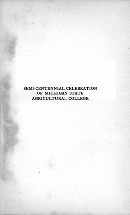 Semi-Centennial Celebration of Michigan State Agricultural College the Presidents of Michigan State Agricultural College J, R