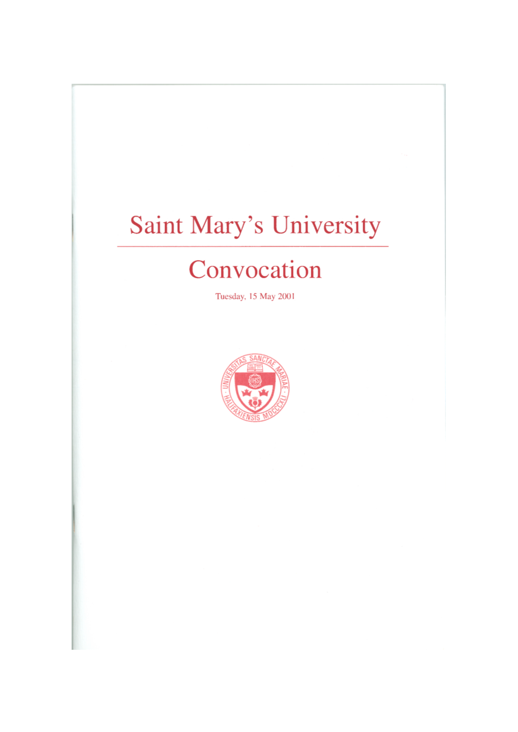 Saint Mary's University Convocation Tuesday, 15 May 2001 O CANADA O Canada! Our Home and Native Land! True Patriot Love in All Thy Sons' Command