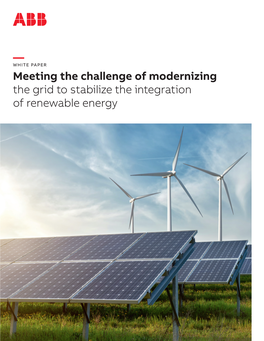 Meeting the Challenge of Modernizing the Grid to Stabilize the Integration of Renewable Energy MEETING the CHALLENGE of MODERNIZING the GRID