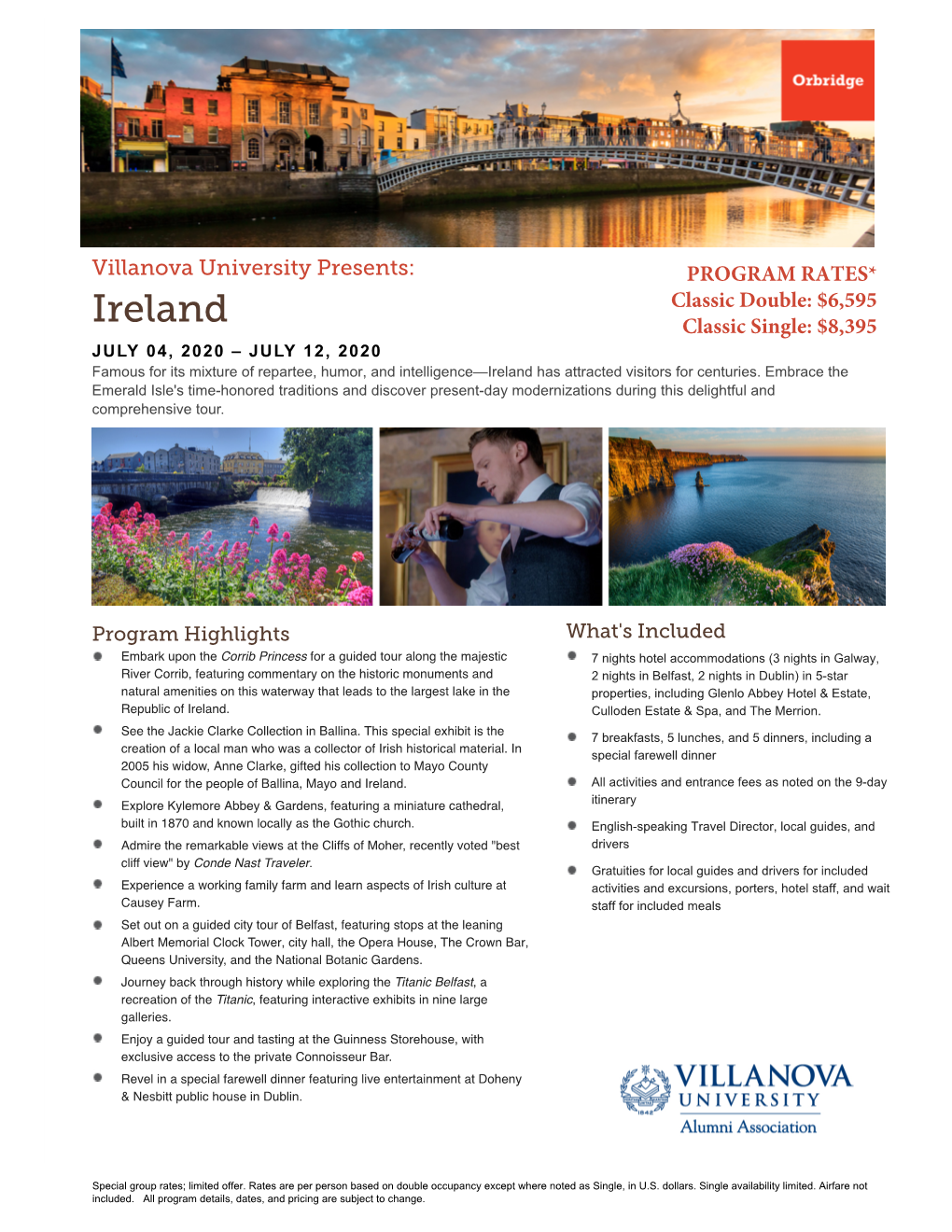 Ireland Classic Single: $8,395 JULY 04, 2020 – JULY 12, 2020 Famous for Its Mixture of Repartee, Humor, and Intelligence—Ireland Has Attracted Visitors for Centuries