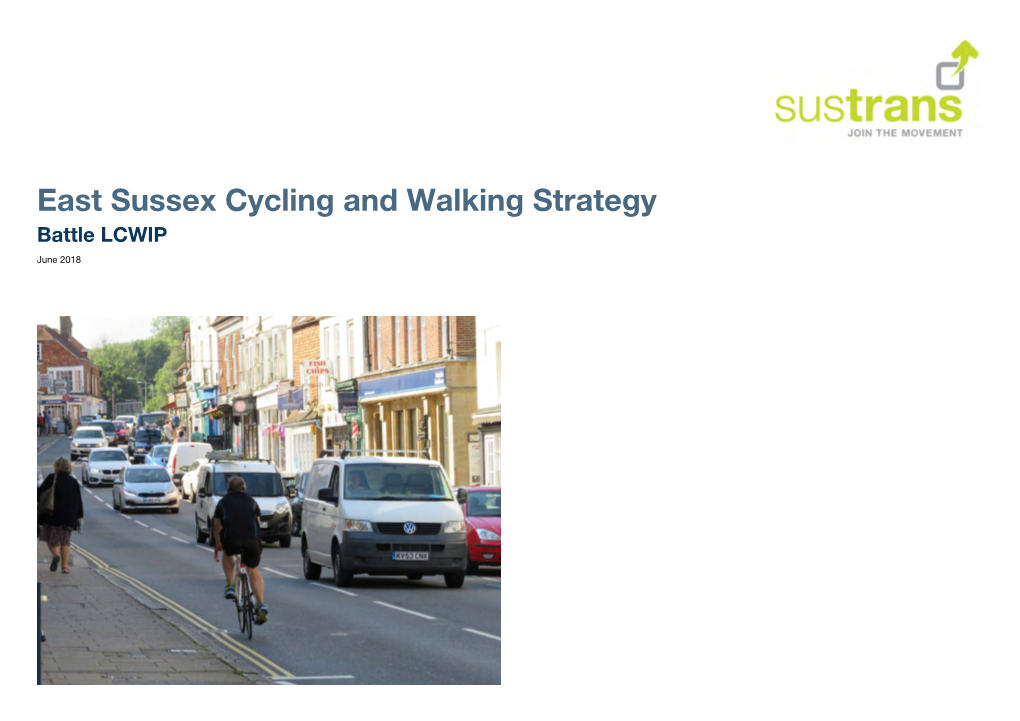 East Sussex Cycling and Walking Strategy Battle LCWIP June 2018 About Sustrans Contents Sustrans Is the Charity Making It Easier for People to Walk and Cycle