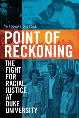 THE FIGHT for RACIAL JUSTICE at DUKE UNIVERSITY Point of Reckoning Theodore D