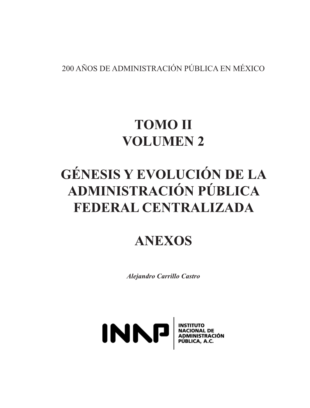 Tomo Ii Volumen 2 Génesis Y Evolución De La Administración Pública Federal Centralizada Anexos