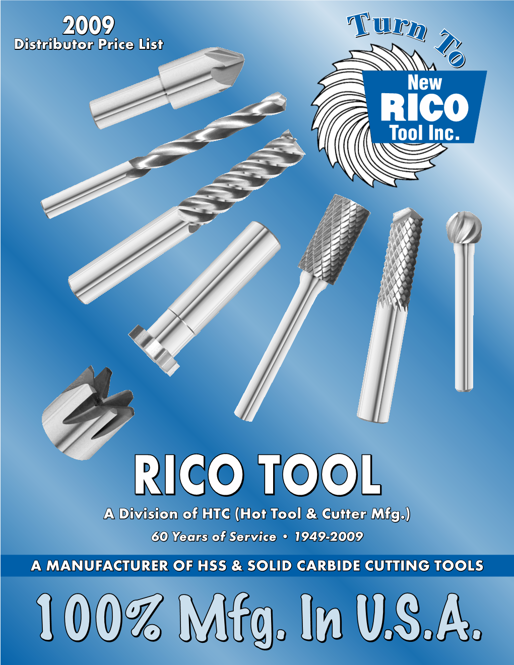 RICO TOOL a Division of HTC (Hot Tool & Cutter Mfg.) 60 Years of Service • 1949-2009 a MANUFACTURER of HSS & SOLID CARBIDE CUTTING TOOLS 100% Mfg