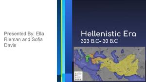 Hellenistic Era Rieman and Sofia 323 B.C- 30 B.C Davis Geographic Impact on Society