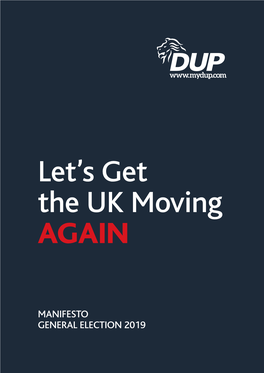 MANIFESTO GENERAL ELECTION 2019 PARTY MANIFESTO Let’S Get the UK Moving AGAIN